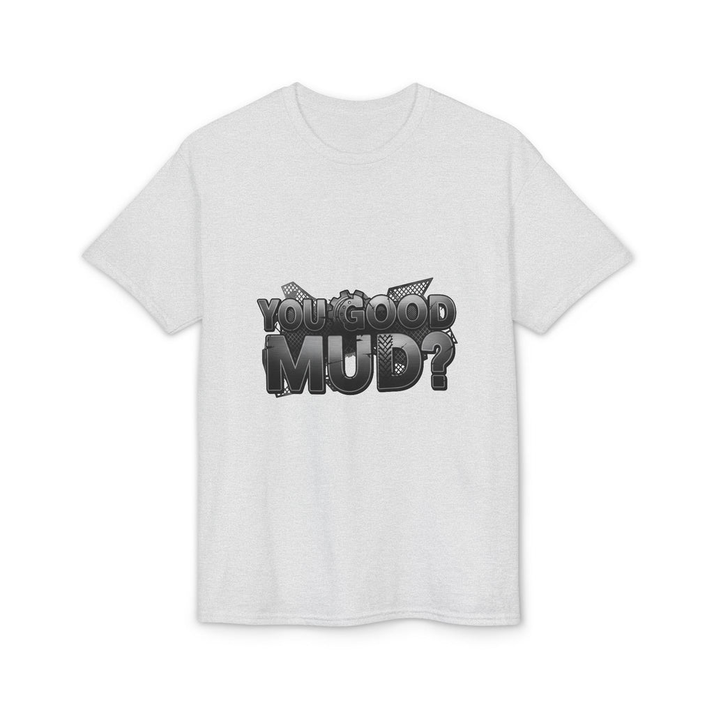 You Good Mud? Graphic T-Shirt — Bold 3D Text Streetwear Tee