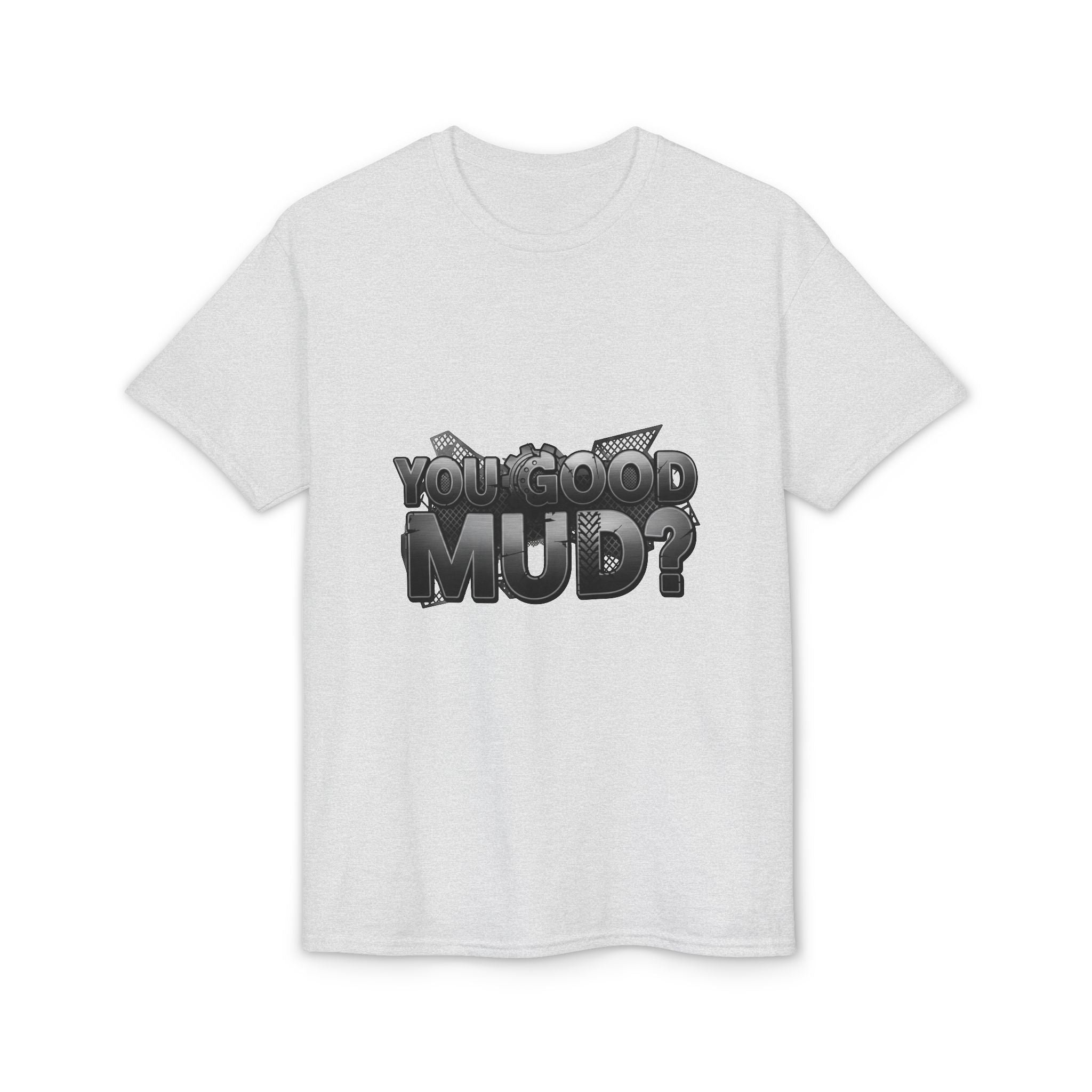 You Good Mud? Graphic T-Shirt — Bold 3D Text Streetwear Tee