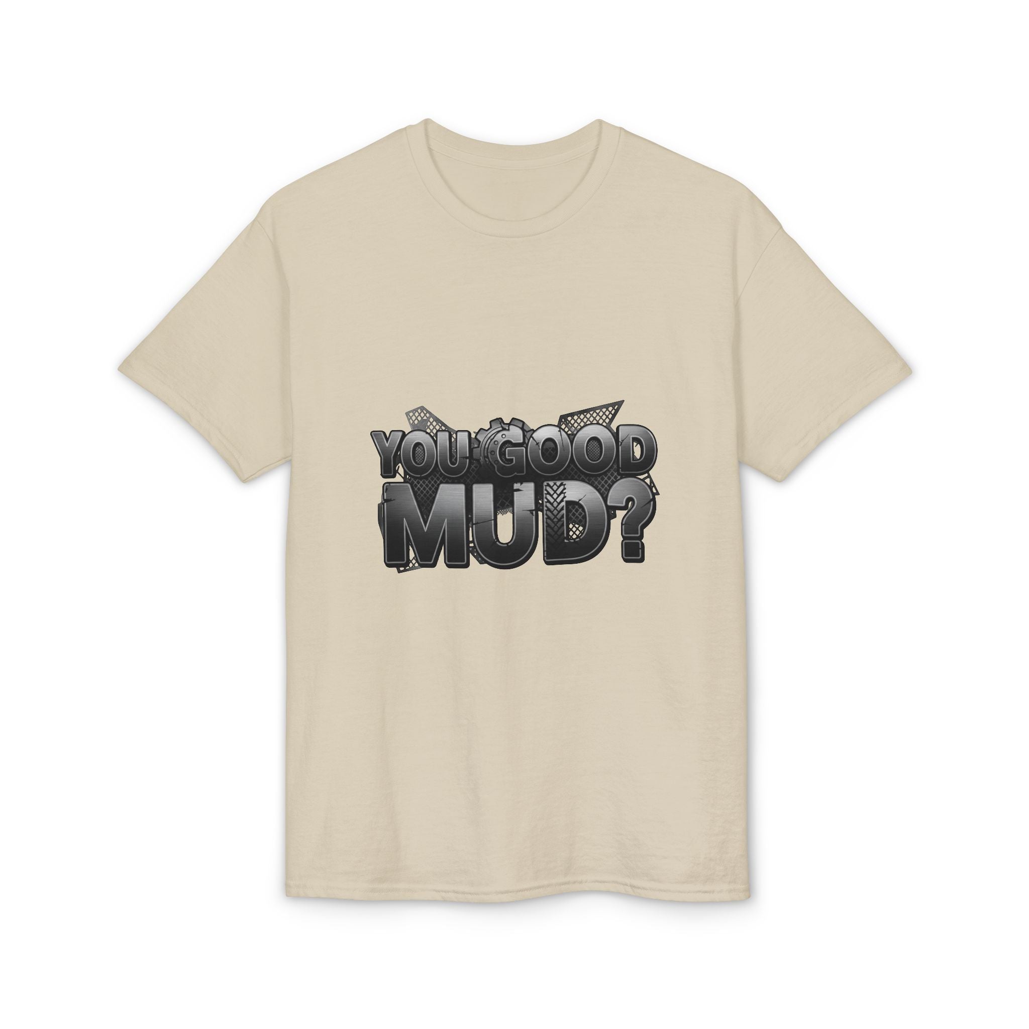 You Good Mud? Graphic T-Shirt — Bold 3D Text Streetwear Tee