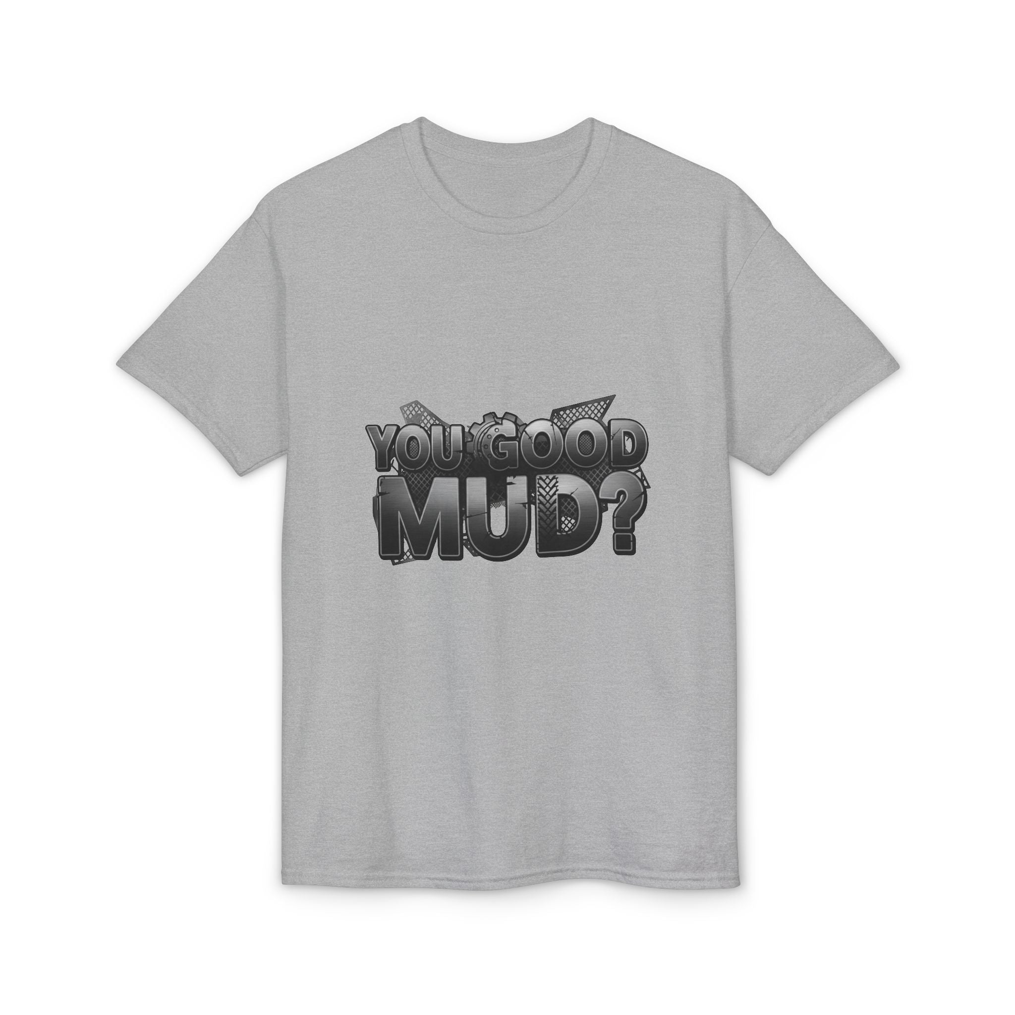 You Good Mud? Graphic T-Shirt — Bold 3D Text Streetwear Tee