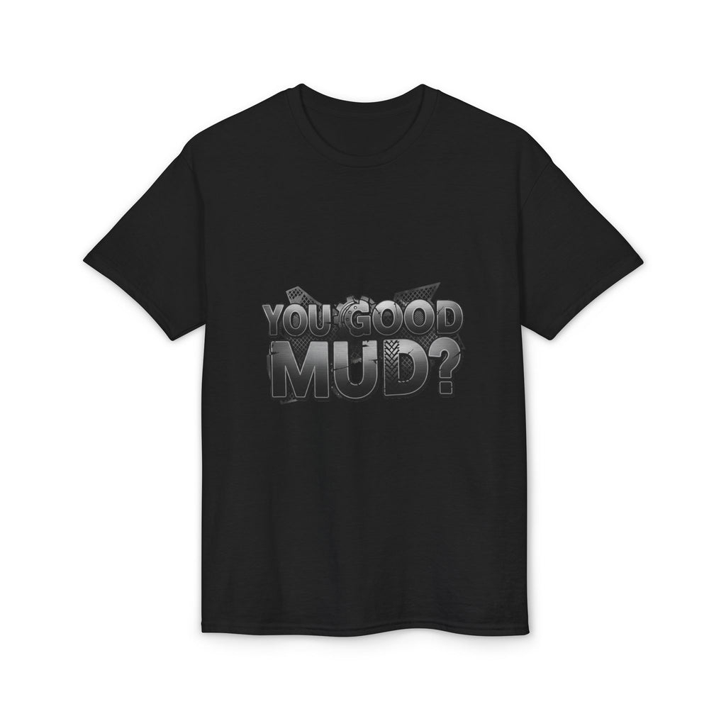 You Good Mud? Graphic T-Shirt — Bold 3D Text Streetwear Tee