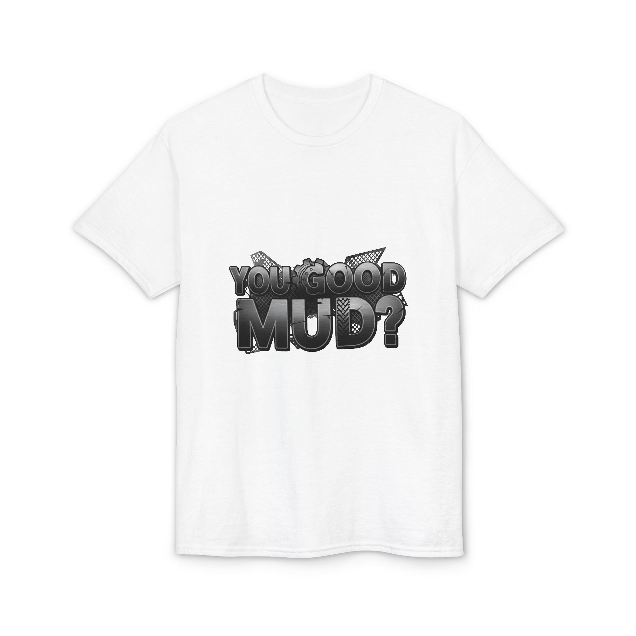 You Good Mud? Graphic T-Shirt — Bold 3D Text Streetwear Tee